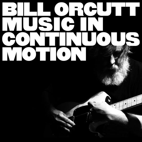 Bill Orcutt - Music In Continuous Motion - LP/CD