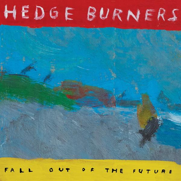 Hedge Burners - Fall Out Of The Future - LP/CD