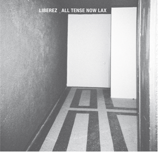 Liberez - All Tense Now Lax LP / CD