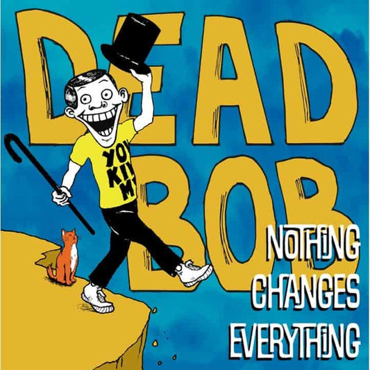Dead Bob - Nothing Changes Everything - LP