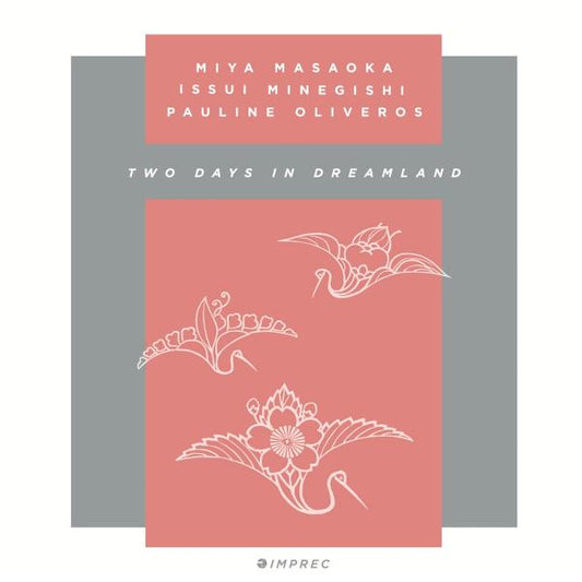 Pauline Oliveros, Miya Masaoka, Issui Minegishi - Two Days In Dreamland - 2CD