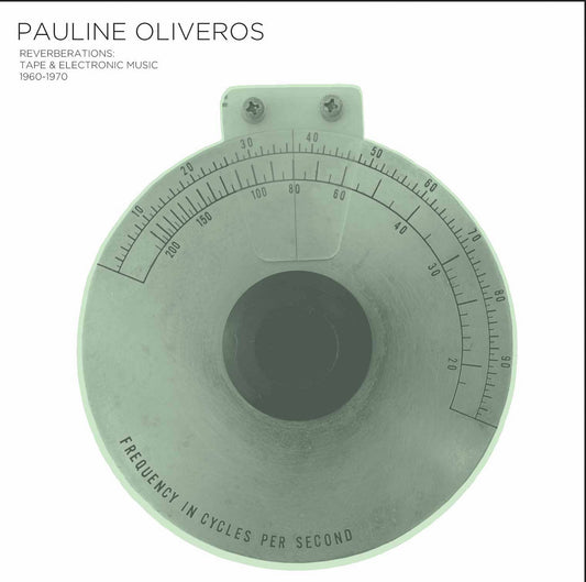 Pauline Oliveros - Reverberations: Tape & Electronic Music 1961-1970 - CD Boxset