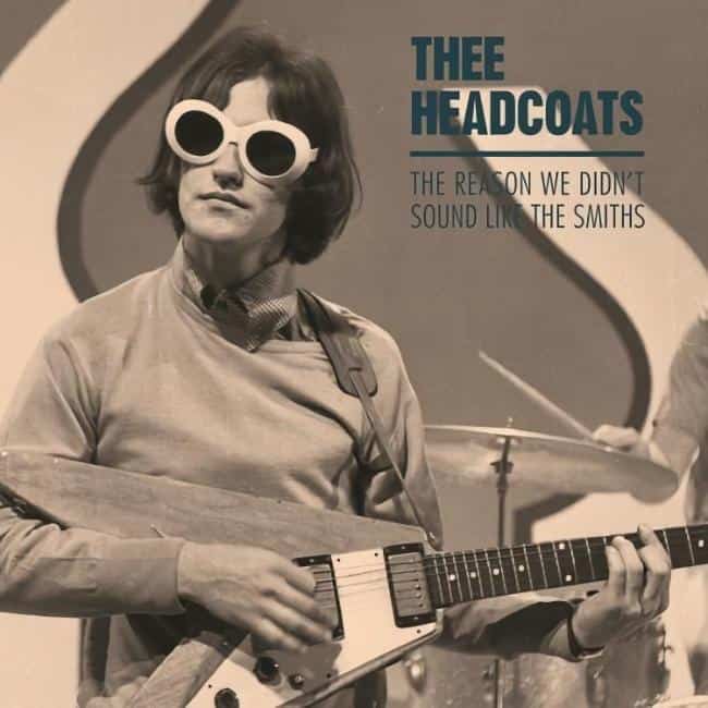 Thee Headcoats - The Reason We Didn't Sound Like The Smiths - 7"
