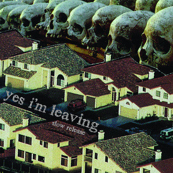 YES I'M LEAVING - SLOW RELEASE LP
