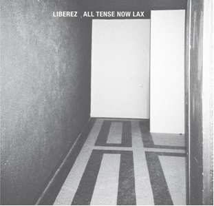 Liberez - All Tense Now Lax   LP / CD